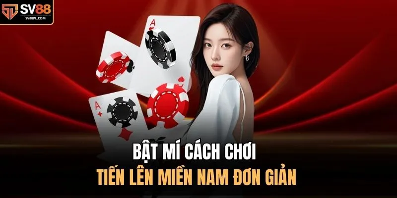 Bật mí cách chơi tiến lên miền Nam đơn giản