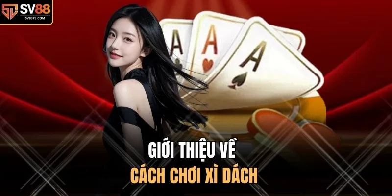 Giới thiệu về cách chơi xì dách