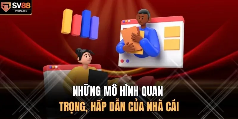 Những mô hình quan trọng, hấp dẫn của nhà cái