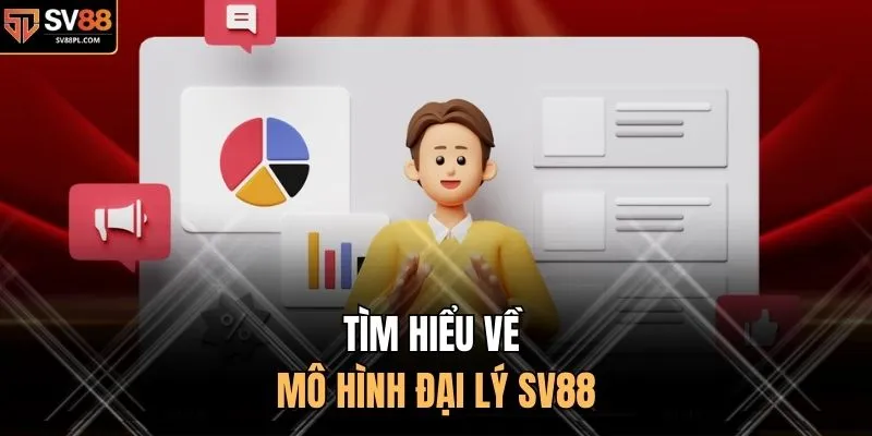 Tìm hiểu về mô hình đại lý SV88