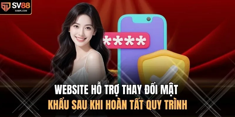 Website hỗ trợ thay đổi mật khẩu sau khi hoàn tất quy trình